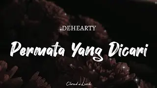 DEHEARTY - Permata Yang Dicari | ( Video Lyrics )