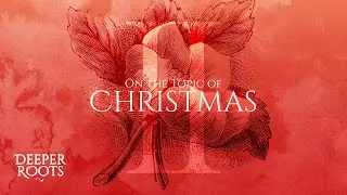 On the Topic of Christmas II - Deeper Roots