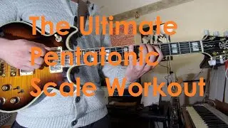 The Ultimate Pentatonic Scale Workout