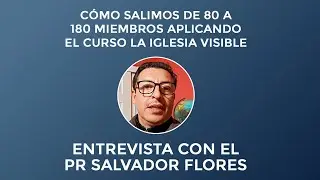 Cómo Pr Salvador salió de 80 a 180 miembros aplicando el curso la iglesia visible?