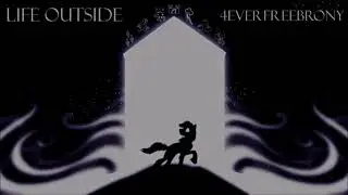 4everfreebrony - Life Outside (A Fandom Anthem) 1hour