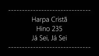 Hino 235 da Harpa Cristã | já sei, já sei