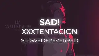 SAD! XXXTENTACION | (SLOWED + REVERB) 🎧🎵
