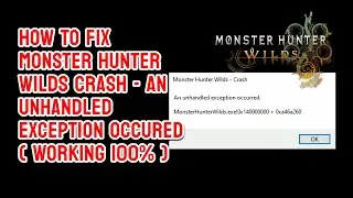 HOW TO FIX MONSTER HUNTER WILDS ERROR - UNHANDLED EXCEPTION OCCURED (WORKING 100%)