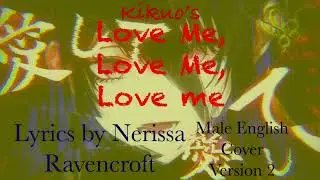 Love Me, Love Me, Love me - Kikuo (Lyrics By Nerissa Ravencroft) [Male English Cover]