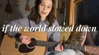 if the world slowed down | original song