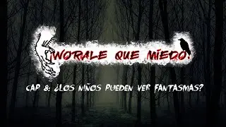 ¡Worale que miedo! Cap 8: Los niños pueden ver fantasmas?