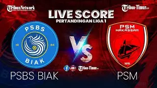 🔴 PSBS BIAK VS PSM MAKASSAR | LIVE SCORE PERTANDINGAN LIGA 1