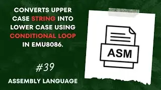 Transforming Uppercase Strings to Lowercase with Conditional Loops | Assembly Language Programming