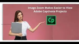 Image Zoom Makes it Easier to View Adobe Captivate Projects