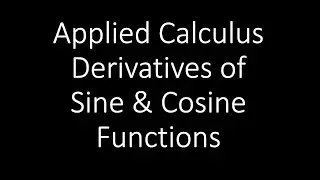 Applied Calculus - Derivative Of The Sine And Cosine Function