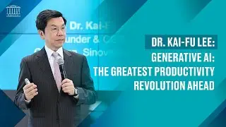 Dr. Kai-Fu Lee: Generative AI: The Greatest Productivity Revolution Ahead