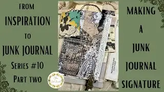from INSPIRATION to JUNK JOURNAL💗! Series No. 10  Part Two - Making a Junk Journal Signature