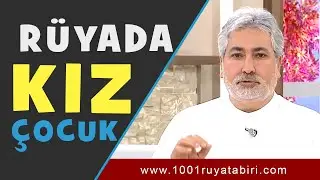 RÜYADA KIZ ÇOCUĞU GÖRMEK | Rüya Tabirleri