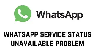 Whatsapp Service Status Unavailable Problem Solve