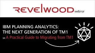 The Next Generation of TM1: A Practical Guide to Migration | Revelwood Webinars