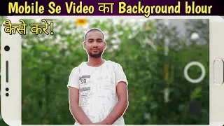 Mobile Se Video ka background blour kaise karen || Adm Gunney