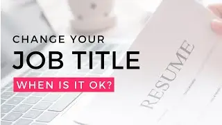 Is it OK to CHANGE Your JOB TITLE in Resume?