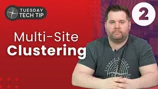 Tuesday Tech Tip - A Deeper Dive into Multi-Site Clustering