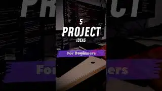 5 Project Ideas for Beginners | 