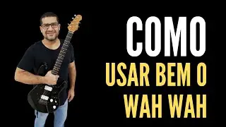 COMO USAR BEM O WAH WAH - Aula de Guitarra