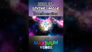 SOUL BF Divine Mode Transformation/ Maximum Verse