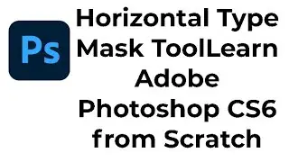 Horizontal Type Mask ToolLearn Adobe Photoshop CS6 from Scratch
