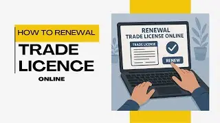 How to Renew Your Trade License Online: A Step-by-Step Guide