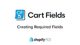 How to Create and Use Required Fields - CartFields Shopify POS App Help