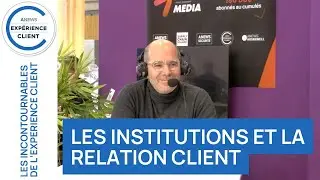 Les Institutions et la Relation Client - Les Incontournables