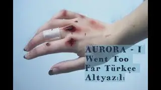AURORA - I Went Too Far (Türkçe Altyazılı)