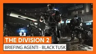 THE DIVISION 2 UFFICIALE - BRIEFING AGENTI BLACK TUSK