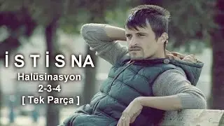 istisna - Halüsinasyon [  2 - 3 - 4 ] TEK PARÇA