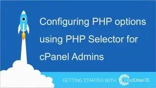 Configuring PHP options using PHP Selector for cPanel Admins