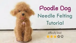 Poodle Dog Needle Felting Tutorial