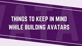 What to keep in mind when building Avatars? (Part 8 of 8)