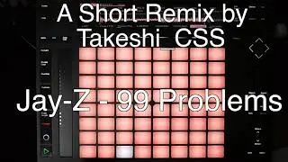 (Push2)Jay-Z - 99 Problems(A Short Remix by Takeshi CSS)