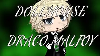 •Dollhouse•GLMV //Draco malfoy//