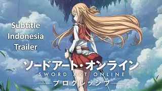 「Trailer」Sword Art Online The Movie: -Progresive- Aria of a Starless Night Subtitle Indonesia