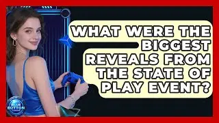 What Were The Biggest Reveals From The State Of Play Event? - Blue Button Gaming