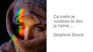 Ce matin je voudrais te dire je t aime - Delphine Girard