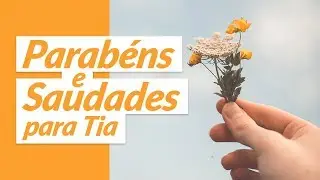 Parabéns e saudades para tia (Mensagem de Aniversário para Tia)