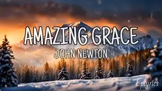 Amazing Grace - John Newton (Lyrics)