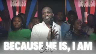 Because He is, I am - Dunsin Oyekan 