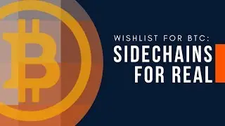 Wishlist for BTC: Sidechains for Real