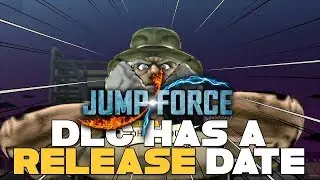 JUMP FORCE DLC RELEASE DATE ANNOUNCED! OH NO!?