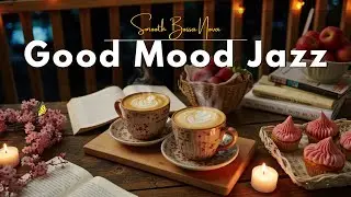 Good Mood Jazz ☕ Exquisite Coffee Jazz Music & Light Bossa Nova Instrumental for Upbeat Mood