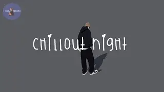 [Playlist] chillout night 🎧 night vibe music mix to chill to