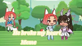 He broke my heart. Meme. {Gacha Life} [Nastya cool Alexandrova]