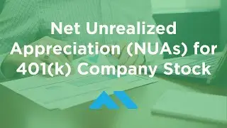Net Unrealized Appreciation (NUAs) for 401k Company Stock - How to Save on Taxes with Employer Stock